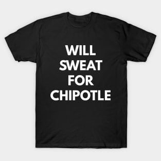 Will Sweat For Chipotle T-Shirt